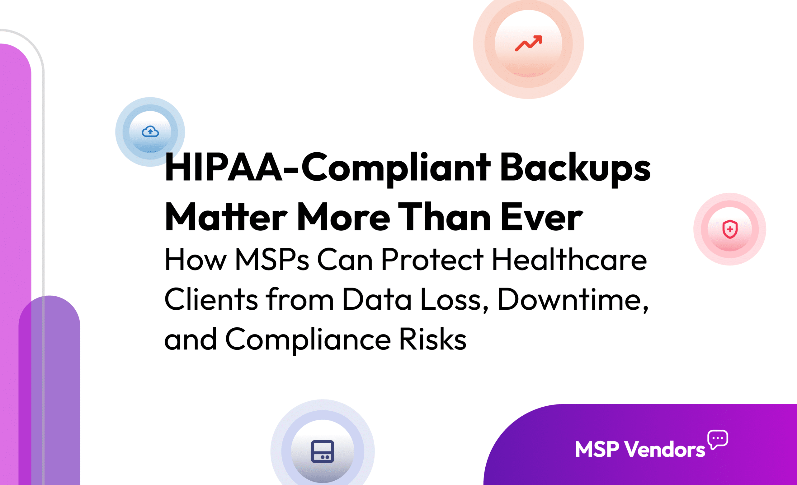 Backup Solutions for HIPAA-Compliant MSP Clients: Securing Protected Health Information with Confidence
