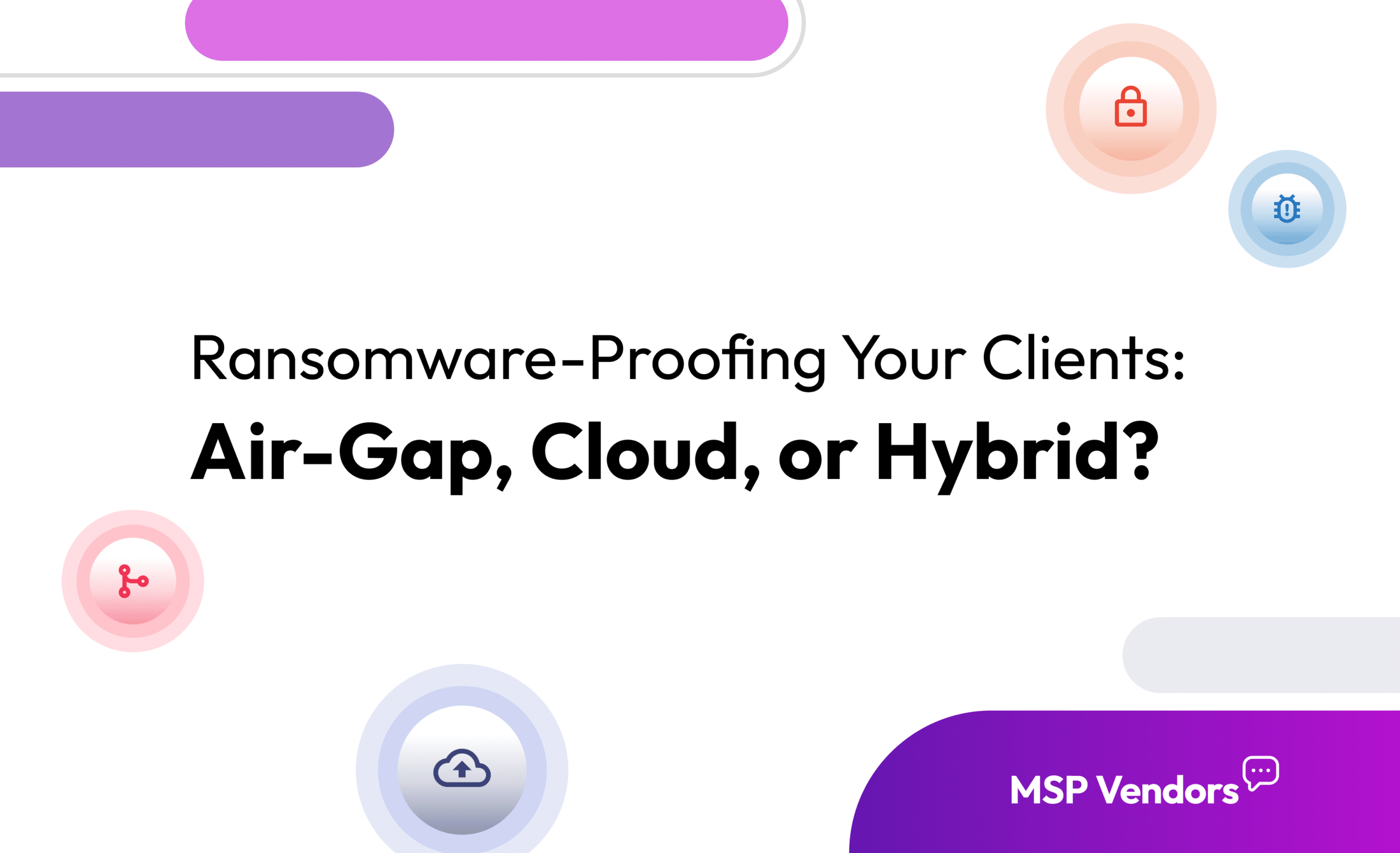 Air-Gapped Backup vs Cloud Backup: Which Strategy Should MSPs Recommend? 